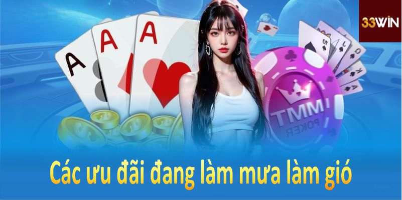 Cùng tìm hiểu các ưu đãi đang làm mưa làm gió tại 33Win