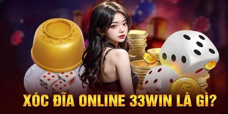 Xóc đĩa online đổi thưởng 33Win là gì?