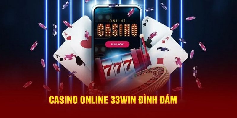 Casino online 33win là một lựa chọn tuyệt vời cho người dùng