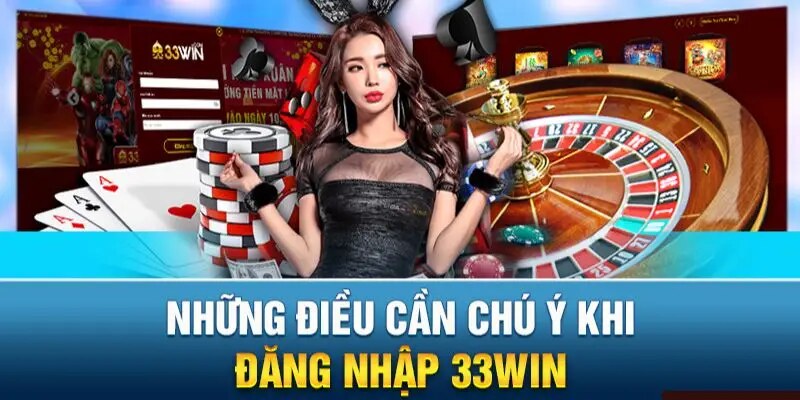 Thông tin cần chuẩn bị khi đăng nhập 33WIN