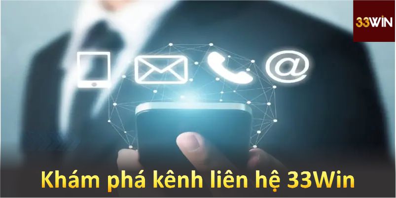 Khám phá kênh liên hệ 33Win qua các phương thức tiện lợi