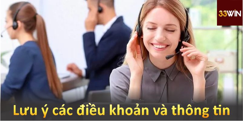 Lưu ý các điều khoản và thông tin quan trọng khi liên hệ 33Win