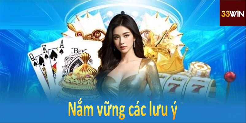 Nắm vững các lưu ý để không bỏ lỡ cơ hội nhận thưởng tại 33Win