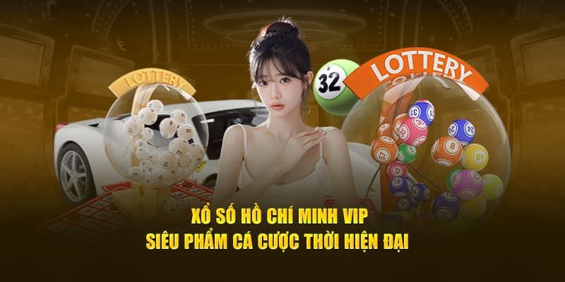 Những ưu điểm thu hút thành viên của xổ số Hồ Chí Minh vip