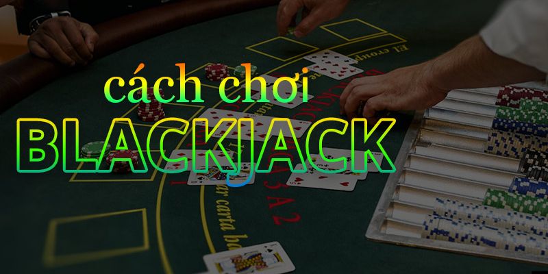 Luật chơi cơ bản trong Game Bài Blackjack 33Win