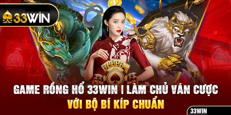 Chi tiết luật chơi Rồng Hổ Online 33Win cho người mới