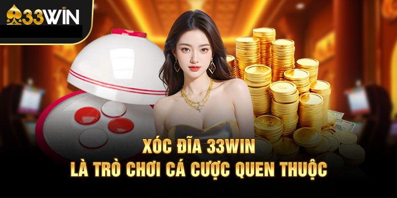 Luật chơi xóc đĩa online đổi thưởng 33Win cơ bản nhất cho người mới